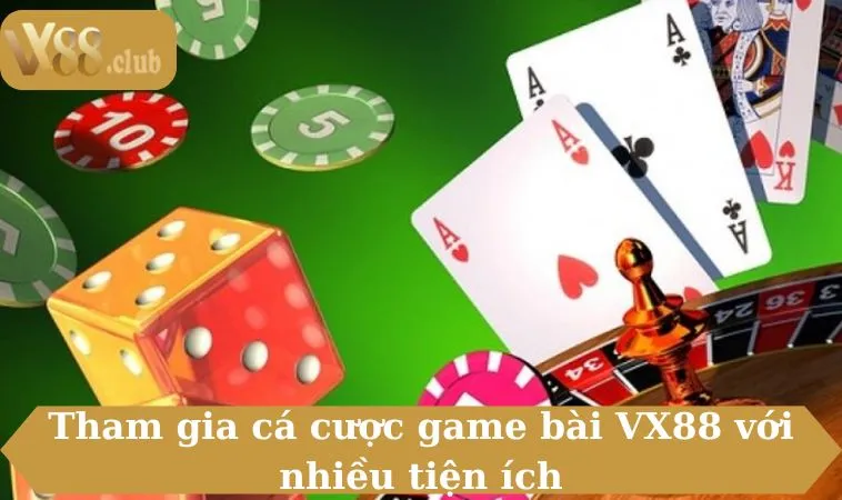 Tham gia cá cược game bài VX88 với nhiều tiện ích